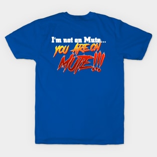 You are on MUTE!!! T-Shirt